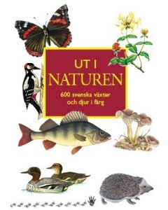 Ut i naturen : 600 svenska växter och djur i färg