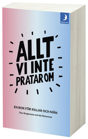 Allt Vi Inte Pratar Om - En Bok För Killar Och Män