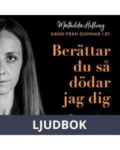 Berättar du så dödar jag dig: En sann historia , Ljudbok