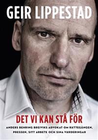 Det vi kan stå för : Anders Breiviks advokat om rättegången, pressen, sitt
