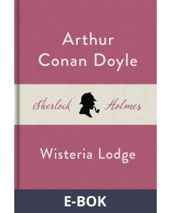 Wisteria Lodge (En Sherlock Holmes-novell), E-bok