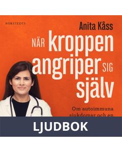 När kroppen angriper sig själv : om autoimmuna sjukdomar och en forskares kamp för sin mamma, Ljudbok