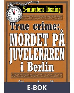 Mordet på juveleraren i Berlin. True crime-text från 1938 kompletterad med fakta och ordlista, E-bok