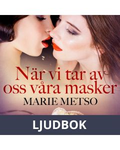 När vi tar av oss våra masker - erotisk novell, Ljudbok