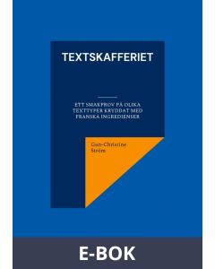 Textskafferiet: ett smakprov på olika texttyper kryddat med franska ingredienser, E-bok