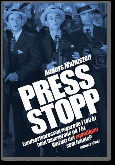 Press Stopp - Landsortspressen Regerade I 100 År Men Havererade På 7 År - Vad Var Det Egentligen Som Hände