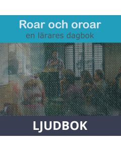 Roar och oroar - en lärares dagbok, Ljudbok
