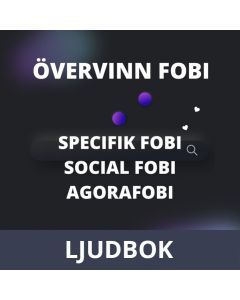 Övervinn FOBI : Specifik fobi. Social fobi. Agorafobi., Ljudbok