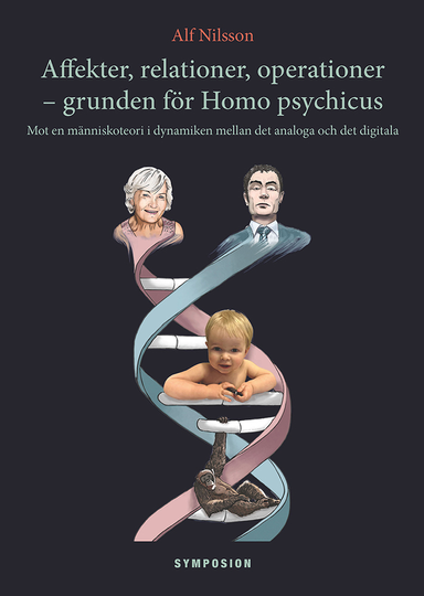 Affekter, Relationer, Operationer - Grunden För Homo Psychicus - Mot En Människoteori I Dynamiken Mellan Det Analoga Och Det Digitala