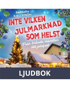 Inte vilken julmarknad som helst: Från brända mandlar till julefrid , Ljudbok
