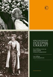 Sprängstoff och episk urkraft : Sven Delblancs texter om Selma Lagerlöf - debatten, komparationer