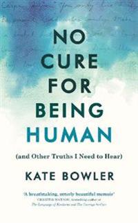 No Cure for Being Human