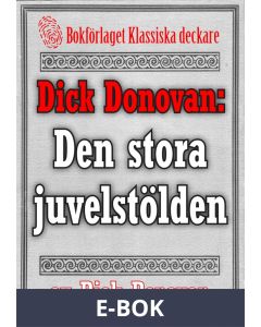 Dick Donovan: Den stora juvelstölden. Återutgivning av text från 1904, E-bok