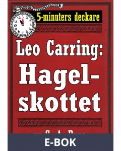 5-minuters deckare. Leo Carring: Hagelskottet. Detektivhistoria. Återutgivning av text från 1918, E-bok