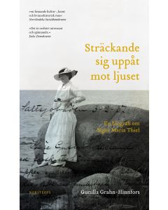 Sträckande sig uppåt mot ljuset : en biografi om Signe Maria Thiel