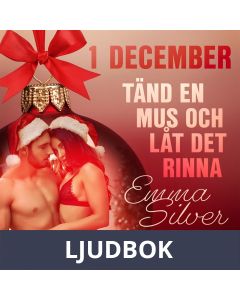 1 december: Tänd en mus och låt det rinna - en erotisk julkalender, Ljudbok