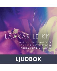 Lääkärileikki - ja 8 muuta eroottista novellia yhteistyössä Erika Lustin kanssa, Ljudbok