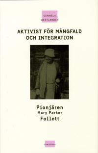 Aktivist för mångfald och integration : pionjären Mary Parker Follett