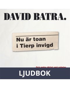 Nu är toan i Tierp invigd : Och andra nyheter som skakade världen, Ljudbok