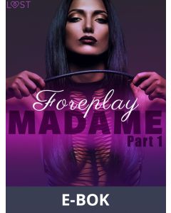 Madame 1: Foreplay - Erotic Short Story, E-bok