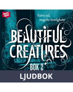 Beautiful creatures Bok 2, Svåra val, magiska hemligheter, Ljudbok