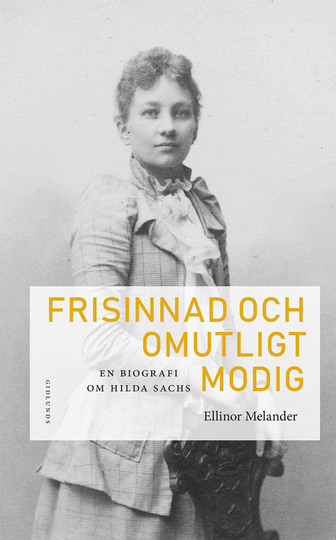 Frisinnad Och Omutligt Modig - En Biografi Om Hilda Sachs