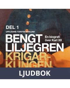 Krigarkungen. En biografi om Karl XII, del 1, Ljudbok