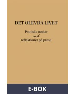 Det olevda livet. Poetiska tankar och reflektioner på prosa., E-bok