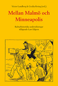 Mellan Malmö Och Minneapolis - Kulturhistoriska Undersökningar Tillägnade Lars Edgren