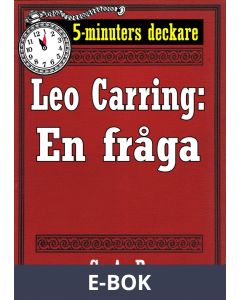 5-minuters deckare. Leo Carring: En fråga. Berättelse. Återutgivning av text från 1926 , E-bok