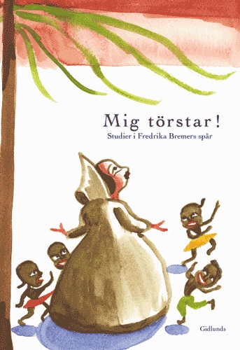 Mig Törstar! - Studier I Fredrika Bremers Spår