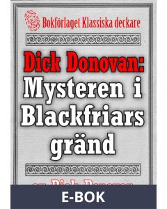 Dick Donovan: Mysteren i Blackfriars gränd. Återutgivning av text från 1904, E-bok