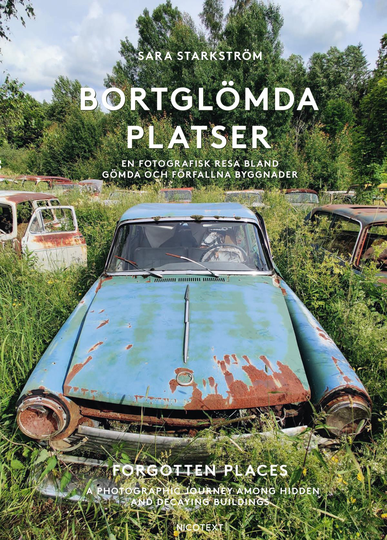 Bortglömda Platser - En Fotografisk Resa Bland Gömda Och Förfallna Byggnader / Forgotten Places - A Photographic Journey Among Hidden And Decaying Buildings