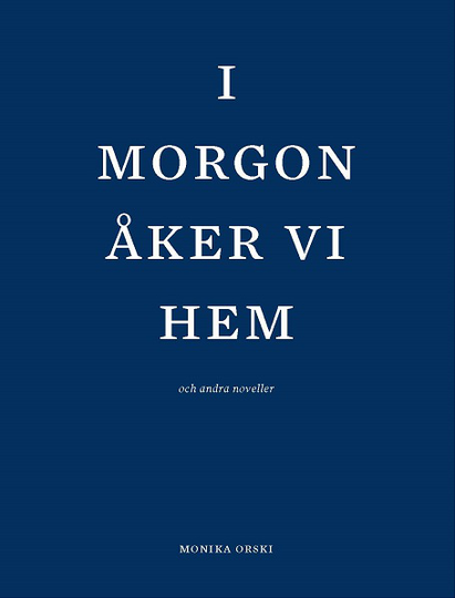 I Morgon Åker Vi Hem Och Andra Noveller