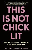 This Is Not Chick Lit: Original Stories by America's Best Women Writers