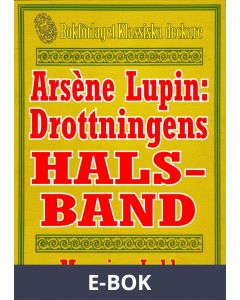 Arsène Lupin: Drottningens halsband. Text från 1907 kompletterad med ordlista och fakta, E-bok