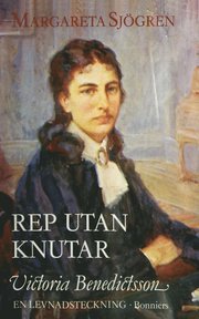 Rep utan knutar : Victoria Benedictsson : en levnadsteckning