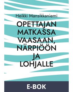 Opettajan matkassa Vaasaan, Närpiöön ja Lohjalle, E-bok
