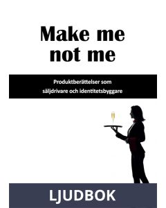 Make me not me - Produktberättelser som säljdrivare och identitetsbyggare, Ljudbok