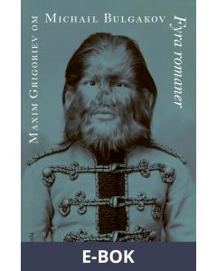 Om Fyra romaner av Michail Bulgakov, E-bok