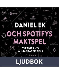 Sveriges nya miljardärer (4) : Daniel Ek och Spotifys maktspel, Ljudbok