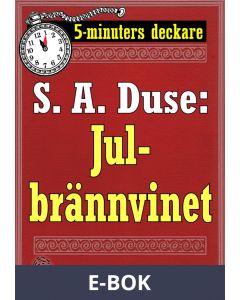 5-minuters deckare. S. A. Duse: Julbrännvinet. En historia. Återutgivning av text från 1919, E-bok