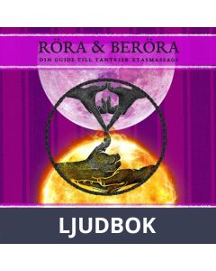 Röra & Beröra Din guide till tantrisk Xtasmassage, Ljudbok