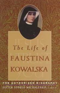 The Life of Faustina Kowalska: The Authorized Biography