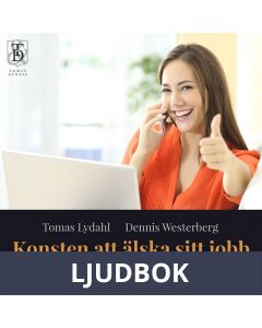 Konsten att älska sitt jobb - Din guide till villkorslös arbetsglädje., Ljudbok