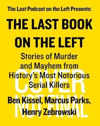 Last Book on the Left: Stories of Murder and Mayhem from History's Most Notorious Serial Killers