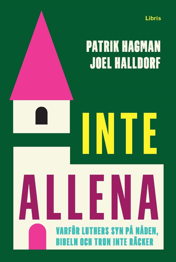 Inte Allena - Varför Luthers Syn På Nåden, Bibeln Och Tron Inte Räcker