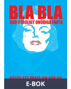 BLA BLA : 600 otroligt onödiga fakta (Epub2), E-bok