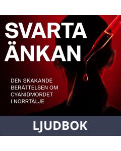 Svarta änkan : Den skakande berättelsen om cyanidmordet i Norrtälje, Ljudbok