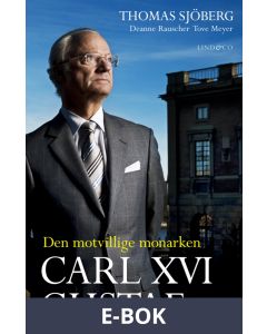 Carl XVI Gustaf - Den motvillige monarken, E-bok